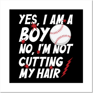 Funny Yes, I Am a Boy No, I'm Not Cutting My Hair Baseball Posters and Art